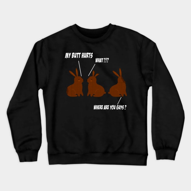 My Butt Hurts Funny Easter Chocolate Bunny Meme Joke Gift Crewneck Sweatshirt by benyamine